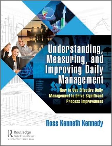 Паперова книга «Understanding, Measuring, and Improving Daily Management: How to Use Effective Daily Management to Drive Significant Process Improvement», автор Росс Кеннет Кеннеді - фото №1