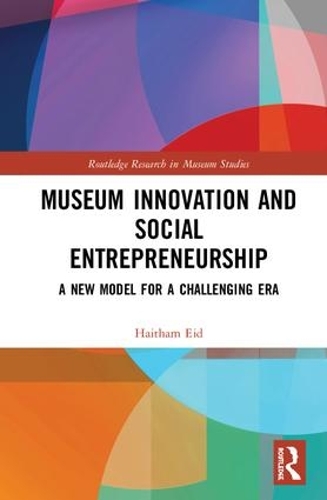 Бумажная книга «Museum Innovation and Social Entrepreneurship: A New Model for a Challenging Era», автор Хайтам Ид - фото №1