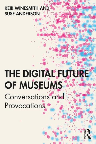 Паперова книга «The Digital Future of Museums: Conversations and Provocations», авторів Кейр Вайнсміт, Сьюз Андерсон - фото №1