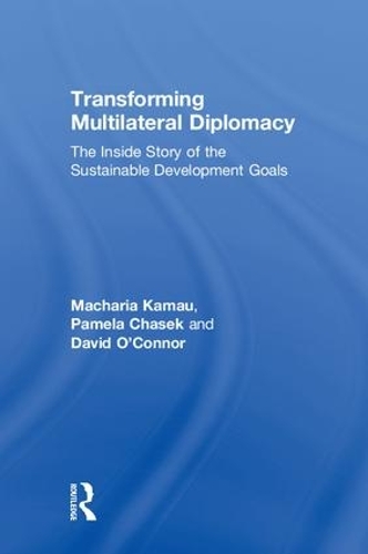Бумажная книга «Transforming Multilateral Diplomacy: The Inside Story of the Sustainable Development Goals», авторов Дэвид О'Коннор, Мачария Камау, Памела Часек - фото №1