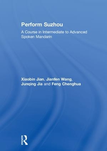 Бумажная книга «Perform Suzhou: A Course in Intermediate to Advanced Spoken Mandarin», авторов Чэньхуа Фэн, Цзяньфэн Ван, Цзюньцин Цзя, Сяобинь Цзянь - фото №1