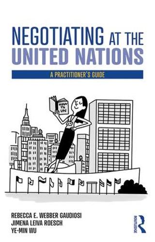 Бумажная книга «Negotiating at the United Nations: A Practitioner's Guide», авторов Химена Лейва Роэш, Ребекка В. Гаудиози, Ву Йе-Мин - фото №1