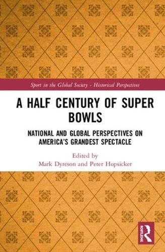 Бумажная книга «A Half Century of Super Bowls: National and Global Perspectives on America’s Grandest Spectacle» - фото №1