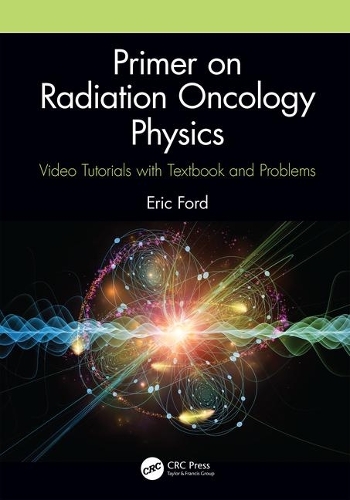 Бумажная книга «Primer on Radiation Oncology Physics: Video Tutorials with Textbook and Problems», автор Эрик Форд - фото №1