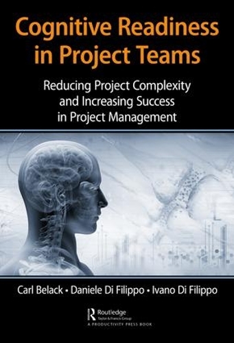 Паперова книга «Cognitive Readiness in Project Teams: Reducing Project Complexity and Increasing Success in Project Management», авторів Карл Белак, Даніеле Ді Філіппо, Івано Ді Філіппо - фото №1