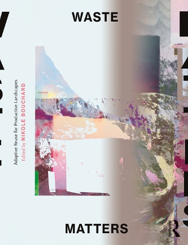 Паперова книга «Waste Matters: Adaptive Reuse for Productive Landscapes» - фото №1
