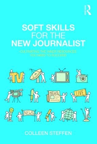Паперова книга «Soft Skills for the New Journalist: Cultivating the Inner Resources You Need to Succeed», автор Колін Штеффен - фото №1