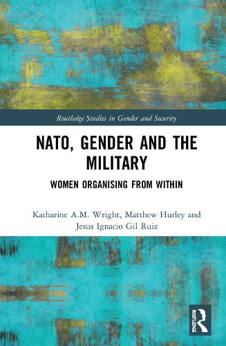Бумажная книга «NATO, Gender and the Military: Women Organising from Within», авторов Хесус Игнасио Хиль Руис, Кэтрин Райт, Мэтью Херли - фото №1