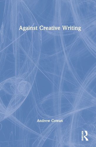 Бумажная книга «Against Creative Writing», автор Эндрю Коуэн - фото №1