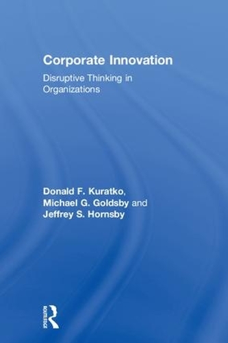 Бумажная книга «Corporate Innovation: Disruptive Thinking in Organizations», авторов Дональд Куратко, Джеффри Хорнсби, Майкл Голдсби - фото №1