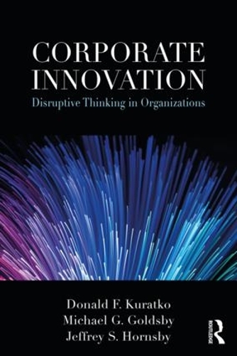 Бумажная книга «Corporate Innovation: Disruptive Thinking in Organizations», авторов Дональд Куратко, Джеффри Хорнсби, Майкл Голдсби - фото №1