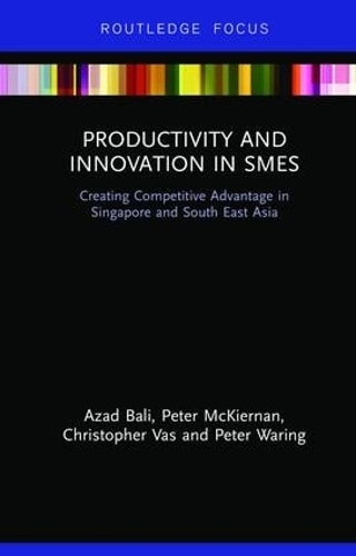 Бумажная книга «Productivity and Innovation in SMEs: Creating Competitive Advantage in Singapore and South East Asia», авторов Азад Бали, Кристофер Вас, Питер Маккирнан, Питер Уоринг - фото №1