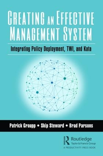 Паперова книга «Creating an Effective Management System: Integrating Policy Deployment, TWI, and Kata», авторів Бред Парсонс, Патрік Граупп, Скіп Стюард - фото №1