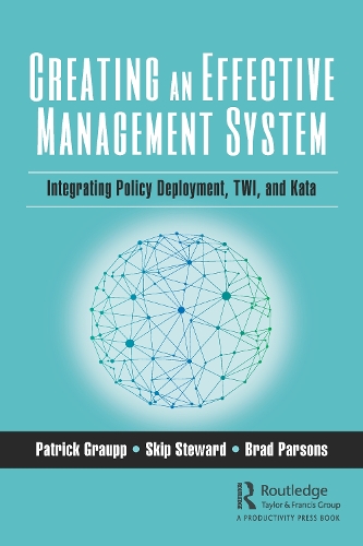 Бумажная книга «Creating an Effective Management System: Integrating Policy Deployment, TWI, and Kata», авторов Брэд Парсонс, Патрик Граупп, Скип Стюард - фото №1