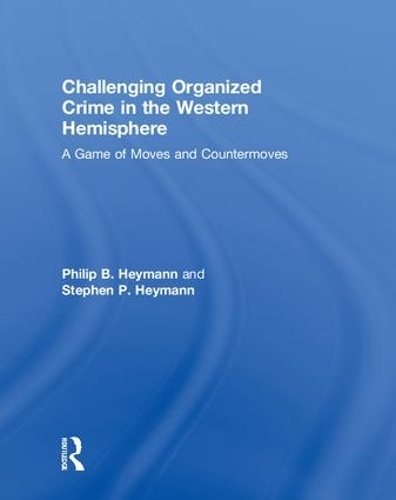 Бумажная книга «Challenging Organized Crime in the Western Hemisphere: A Game of Moves and Countermoves», авторов Филипп Б. Хейманн, Стивен П. Хейманн - фото №1