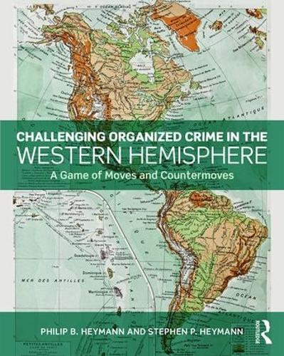 Бумажная книга «Challenging Organized Crime in the Western Hemisphere: A Game of Moves and Countermoves», авторов Филипп Б. Хейманн, Стивен П. Хейманн - фото №1