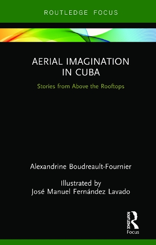 Паперова книга «Aerial Imagination in Cuba: Stories from Above the Rooftops», автор Александрін Будро-Фурньє - фото №1