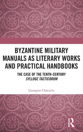 Бумажная книга «Byzantine Military Manuals as Literary Works and Practical Handbooks: The Case of the Tenth-Century Sylloge Tacticorum», автор Георгиос Чатцелис - фото №1