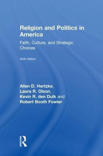 Бумажная книга «Religion and Politics in America: Faith, Culture, and Strategic Choices», авторов Аллен Д. Герцке, Кевин Р. ден Дулк, Лаура Р. Олсон, Роберт Бут Фаулер - фото №1
