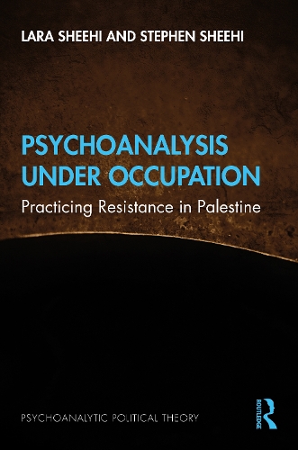Паперова книга «Psychoanalysis Under Occupation: Practicing Resistance in Palestine», авторів Лара Шихі, Стівен Шихі - фото №1