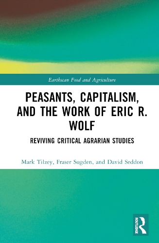 Паперова книга «Peasants, Capitalism, and the Work of Eric R. Wolf: Reviving Critical Agrarian Studies», авторів Девід Седдон, Фрейзер Сагден, Марк Тільзі - фото №1