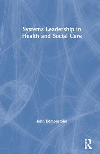 Бумажная книга «Systems Leadership in Health and Social Care», автор Джон Эдмонстоун - фото №1