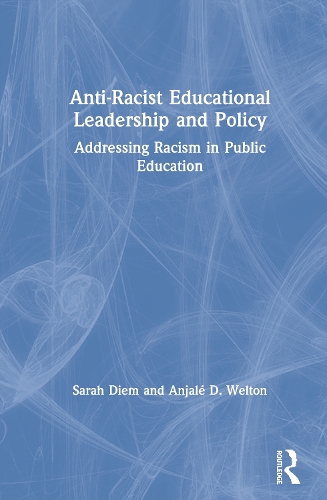 Паперова книга «Anti-Racist Educational Leadership and Policy: Addressing Racism in Public Education», авторів Анжале Д. Велтон, Сара Дім - фото №1