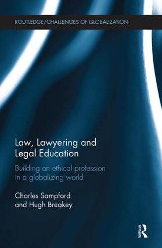 Бумажная книга «Law, Lawyering and Legal Education: Building an Ethical Profession in a Globalizing World», авторов Чарльз Сэмпфорд, Хью Брикей - фото №1