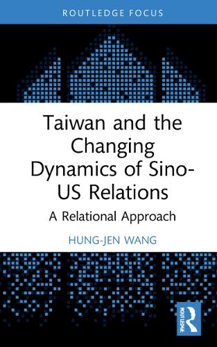 [object Object] «Taiwan and the Changing Dynamics of Sino-US Relations: A Relational Approach», автор Хунг-Джен Ванг - фото №1