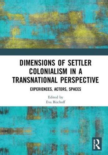 Паперова книга «Dimensions of Settler Colonialism in a Transnational Perspective: Experiences, Actors, Spaces» - фото №1