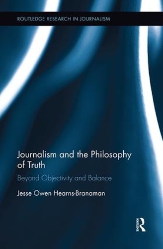 [object Object] «Journalism and the Philosophy of Truth: Beyond Objectivity and Balance», автор Джессі Оуен Хернс-Бранаман - фото №1