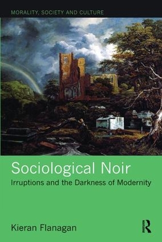 Паперова книга «Sociological Noir: Irruptions and the Darkness of Modernity», автор Кіран Фланаган - фото №1