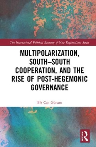 Бумажная книга «Multipolarization, South-South Cooperation and the Rise of Post-Hegemonic Governance», автор Эфе Кан Гюркан - фото №1