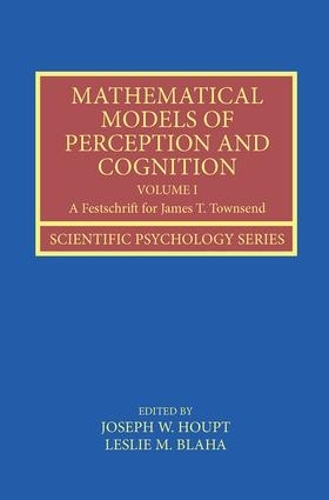 Бумажная книга «Mathematical Models of Perception and Cognition Volume I: A Festschrift for James T. Townsend» - фото №1