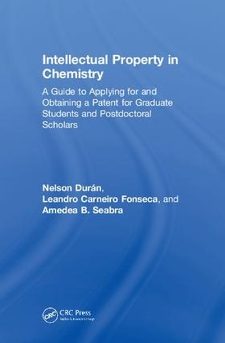 Бумажная книга «Intellectual Property in Chemistry: A Guide to Applying for and Obtaining a Patent for Graduate Students and Postdoctoral Scholars», авторов Амедея Б. Сибра, Леандро Карнейро Фонсека, Нельсон Дюран - фото №1