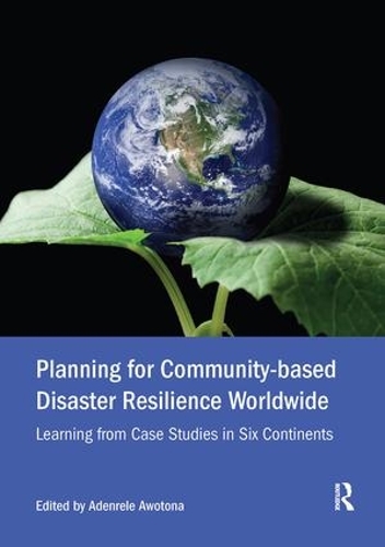 Бумажная книга «Planning for Community-based Disaster Resilience Worldwide: Learning from Case Studies in Six Continents» - фото №1