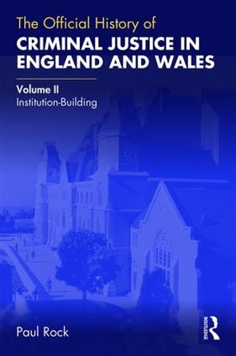 Бумажная книга «The Official History of Criminal Justice in England and Wales: Volume II: Institution-Building», автор Пол Рок - фото №1