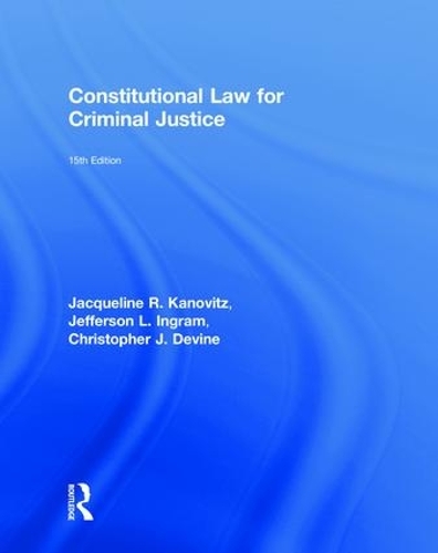 Бумажная книга «Constitutional Law for Criminal Justice», авторов Кристофер Дж. Девайн, Жаклин Р. Кановиц, Джефферсон Л. Ингрэм - фото №1