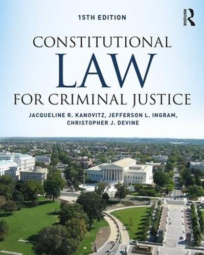 Бумажная книга «Constitutional Law for Criminal Justice», авторов Кристофер Дж. Девайн, Жаклин Р. Кановиц, Джефферсон Л. Ингрэм - фото №1