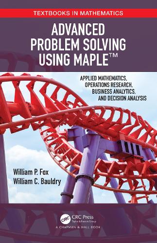 Бумажная книга «Advanced Problem Solving Using Maple: Applied Mathematics, Operations Research, Business Analytics, and Decision Analysis», авторов Уильям Болдри, Уильям П. Фокс - фото №1