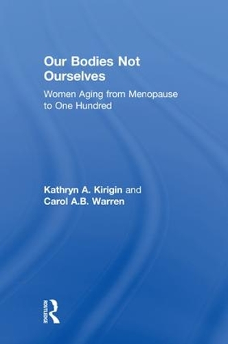 Бумажная книга «Our Bodies Not Ourselves: WOMEN AGING FROM MENOPAUSE TO ONE HUNDRED», авторов Кэрол А.Б. Уоррен, Кэтрин А. Киригин - фото №1