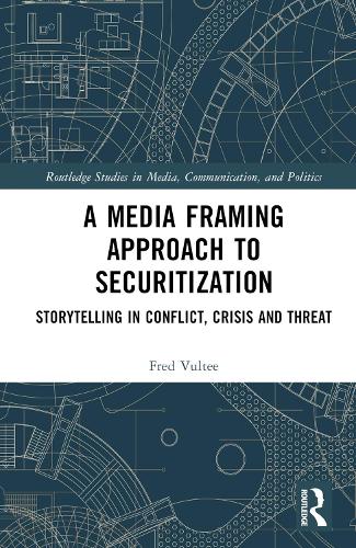 Бумажная книга «A Media Framing Approach to Securitization: Storytelling in Conflict, Crisis and Threat», автор Фред Вульте - фото №1