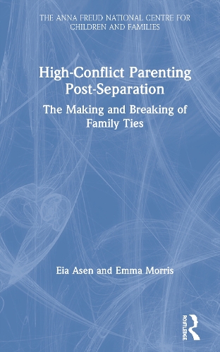 Бумажная книга «High-Conflict Parenting Post-Separation: The Making and Breaking of Family Ties», авторов Эя Асен, Эмма Моррис - фото №1