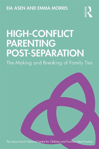 Бумажная книга «High-Conflict Parenting Post-Separation: The Making and Breaking of Family Ties», авторов Эя Асен, Эмма Моррис - фото №1