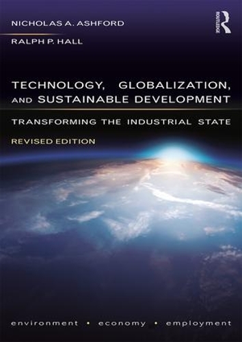 Паперова книга «Technology, Globalization, and Sustainable Development: Transforming the Industrial State», авторів Ніколас Ешфорд, Ральф П. Холл - фото №1