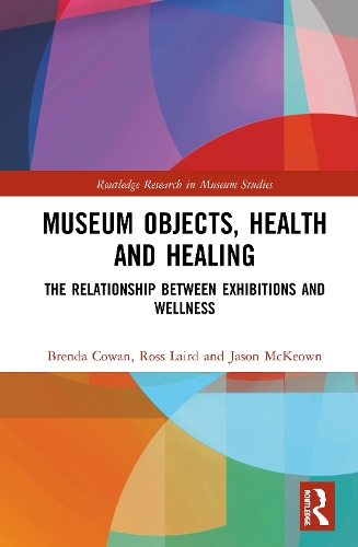 Бумажная книга «Museum Objects, Health and Healing: The Relationship between Exhibitions and Wellness», авторов Бренда Коуэн, Джейсон Маккеон, Росс Лэйрд - фото №1