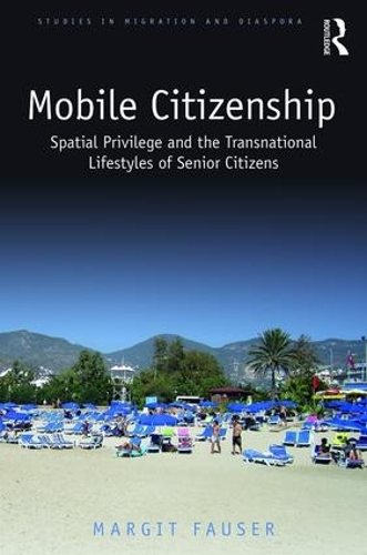 Бумажная книга «Mobile Citizenship: Spatial Privilege and the Transnational Lifestyles of Senior Citizens», автор Маргит Фаузер - фото №1
