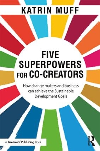 Бумажная книга «Five Superpowers for Co-Creators: How change makers and business can achieve the Sustainable Development Goals», автор Катрин Муфф - фото №1