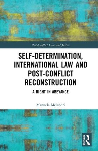 Бумажная книга «Self-Determination, International Law and Post-Conflict Reconstruction: A Right in Abeyance», автор Мануэла Меландри - фото №1