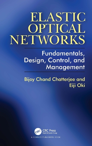 Бумажная книга «Elastic Optical Networks: Fundamentals, Design, Control, and Management», авторов Биджой Чаттерджи, Эйдзи Оки - фото №1